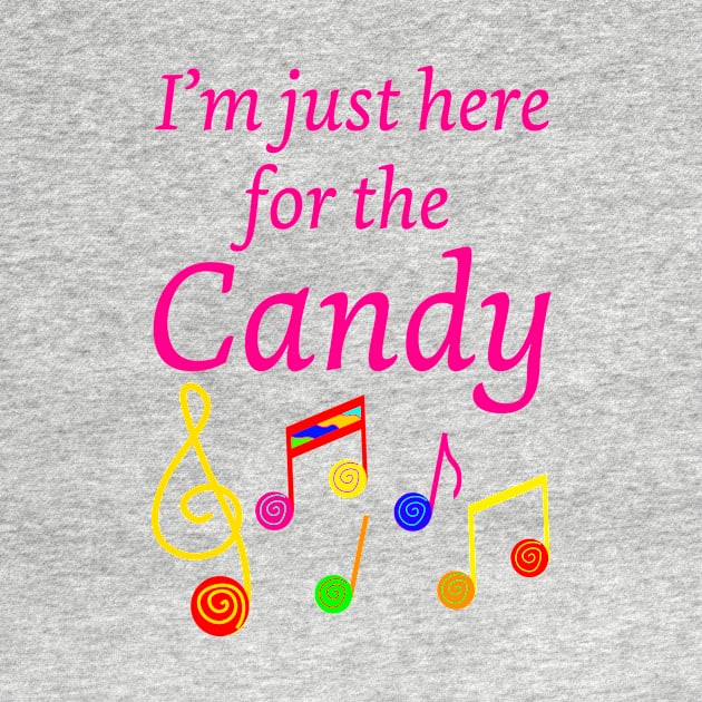 I am just here for the Candy with Colorful Sweets and Music Notes by Artstastic